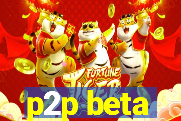 p2p beta